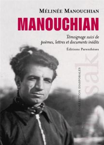 Manouchian. Témoignage suivi de poèmes, lettres et documents inédits - Manouchian Mélinée - Guiragossian Katia