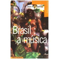 Brasil : a musica. Panorama des musiques populaires brésiliennes - Delfino Jean-Paul - Bogéa Antenor