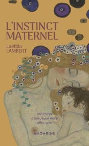 L'instinct maternel. Mémoires d'une jeune mère dérangée - Lambert Laëtitia