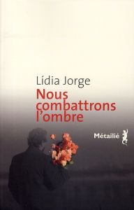 Nous combattrons l'ombre - Jorge Lídia - Leibrich Geneviève