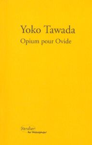 Opium pour Ovide. Notes de chevet sur vingt-deux femmes - Tawada Yoko