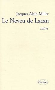 Le neveu de Lacan. Satire - Miller Jacques-Alain