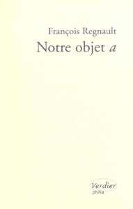 Notre objet a - Régnault François