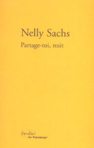 Partage-toi, nuit. Précédé de Toute poussière abolie %3B La mort célèbre contre la vie %3B Enigmes arden - Sachs Nelly - Gansel Mireille