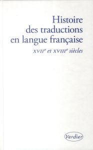 Histoire des traductions en langue française. XVIIe et XVIIIe siècles, 1615-1815 - Chevrel Yves - Cointre Annie - Tran-Gervat Yen-Maï