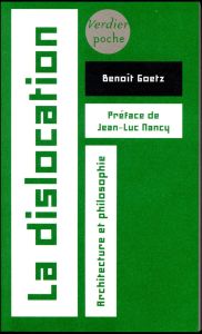 La dislocation. Architecture et philosophie - Goetz Benoît - Nancy Jean-Luc