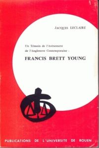 Francis Brett Young : un témoin de l'avènement de l'Angleterre contemporaine. L'homme et l'oeuvre (1 - Leclaire Jacques