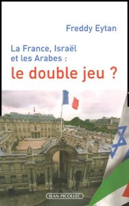 La France, Israël et les Arabes : le double jeu ? - Eytan Freddy