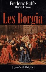 Les Borgia - Rolfe Frederick William - Berman Antoine