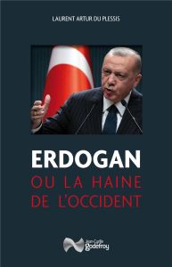 Erdogan ou la haine de l'occident - Artur du Plessis Laurent