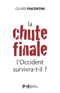 La chute finale. L'Occident survivra-t-il ? - Piacentini Olivier