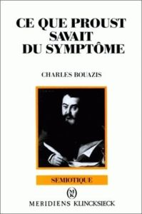 Ce que Proust savait du symptôme - Bouazis Charles