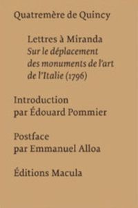 Lettres à Miranda. Sur le déplacement des monuments de l?art de l?Italie (1796) - Quincy Quatremère de - Pommier Edouard - Alloa Emm