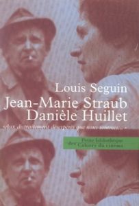 Jean-Marie Straub - Danièle Huillet. "Aux distraitements désespérés que nous sommes...", Edition rev - Séguin Louis - Buache Freddy