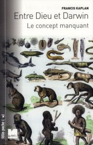 ENTRE DIEU ET DARWIN LE CONCEPT MANQUANT - KAPLAN FRANCIS