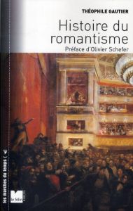 Histoire du romantisme. Suivi de Notices romantiques et d'une Etude sur la poésie française - Gautier Théophile - Schefer Olivier