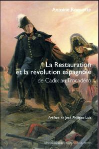 La restauration et la révolution espagnole de Cadix au Trocadéro - Roquette Antoine