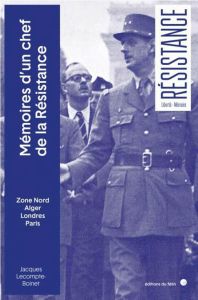 Mémoires d'un chef de la Résistance. Zone Nord, Alger, Londres, Paris - Lecompte-Boinet Jacques - Leroux Bruno