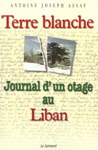 Terre blanche. Journal d'un otage au Liban - Assaf Antoine-Joseph