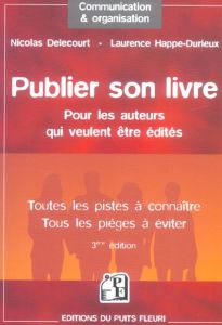 Publier son livre. Pour les auteurs qui veulent être édités Toutes les pistes à connaître Tous les p - Delecourt Nicolas - Happe-Durieux Laurence