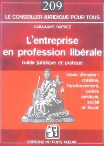 L'entreprise en profession libérale. Mode d'emploi : création, fonctionnement, cadres juridique, soc - Duprez Guillaume