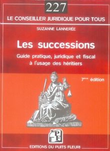 Les successions. Guide pratique, juridique et fiscal à l'usage des héritiers, 7e édition - Lannerée Suzanne