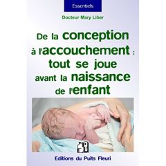 De la conception à l'accouchement : tout se joue avant la naissance. Pour mettre toutes les chances - Liber Mary