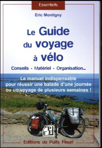 Le guide pour voyager à vélo. Conseils - Matériel - Organisation - Montigny Eric