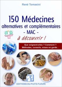 150 médecines alternatives et/ou complémentaires - MAC - (selon le terme retenu par l'OMS) à connait - Tomasini René