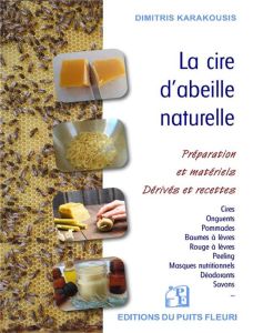 La cire d'abeille naturelle. Préparation et matériels. Dérivés et recettes - Karakousis Dimitris