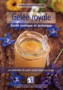 Gelée royale. Guide pratique et technique - Karakousis Dimitris