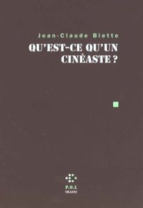 QU'EST-CE QU'UN CINEASTE ? - Biette Jean-Claude