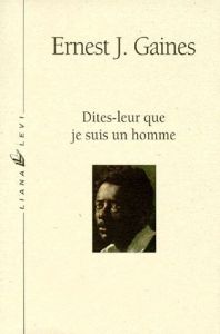 Dites-leur que je suis un homme - Gaines Ernest-J