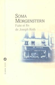 Fuite et fin de Joseph Roth. Souvenirs - Morgenstern Soma