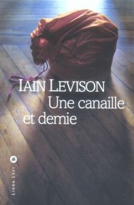 Une canaille et demie - Levison Iain - Gonzalez-Batlle Fanchita