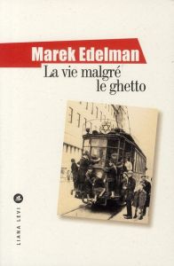 La vie malgré le ghetto - Edelman Marek