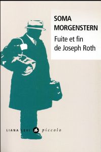 Fuite et fin de Joseph Roth. Souvenirs - Morgenstern Soma - Authier Denis - Schulte Ingolf