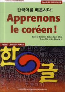 Apprenons le coréen ! Cahier d'exercices. Niveau débutant A1-A2 - Choi Eun-Sook - Kim Bona - Li Jin-Mieung