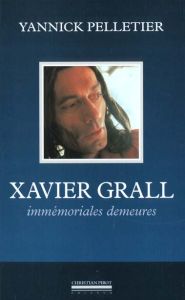 Xavier Grall. Immémoriales demeures - Pelletier Yannick