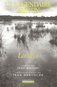 Le légendaire breton. Les lieux - Balcou Jean - Hervoche Jean