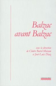 Balzac avant Balzac - Barel-Moisan Claire - Diaz José-Luis