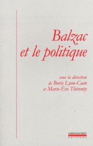 Balzac et le politique - Thérenty Marie-Eve - Lyon-Caen Boris