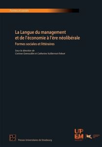 La langue du management et de l'économie à l'ère néolibérale. Formes sociales et littéraires - Grenouillet Corinne - Vuillermot-Febvet Catherine