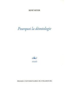 Pourquoi la déontologie - Heyer René