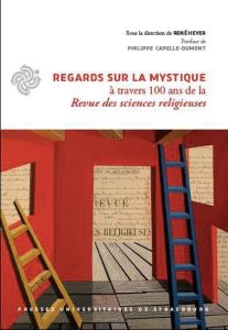 Regards sur la mystique à travers cent ans de la Revue des sciences religieuses - Heyer René - Capelle-Dumont Philippe