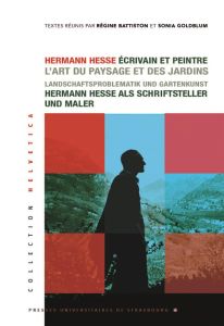 Hermann Hesse, écrivain et peintre. L'art du paysage et des jardins, Textes en français et en allema - Battiston Régine - Goldblum Sonia