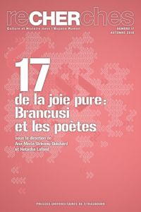 Recherches N° 17, Automne 2016 : De la joie pure. Brancusi et les poètes - Gîrleanu-Guichard Ana-Maria - Lafond Natacha