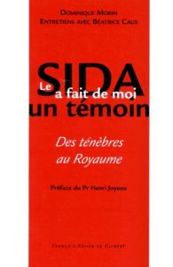 LE SIDA A FAIT DE MOI UN TEMOIN. Des ténèbres au royaume - Morin Dominique