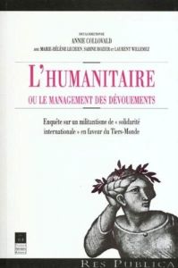 L'humanitaire ou le management des dévouements. Enquête sur un militantisme de " solidarité internat - Collovald Annie - Lechien Marie-Hélène - Rozier Sa