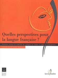 Quelles perspectives pour la langue française ? Histoire, enjeux et vitalité du français en France e - Argod-Dutard Françoise - Broglie Gabriel de